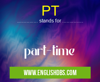 PT means part-time PT