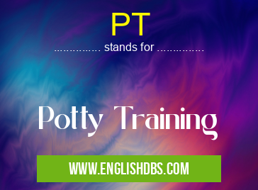 PT means Potty Training PT