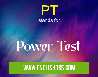 PT means Power Test PT