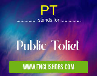 PT means Public Toliet PT