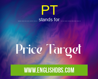 PT means Price Target PT