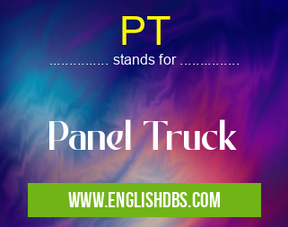 PT means Panel Truck PT