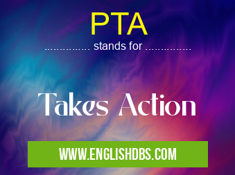 PTA means Takes Action PTA
