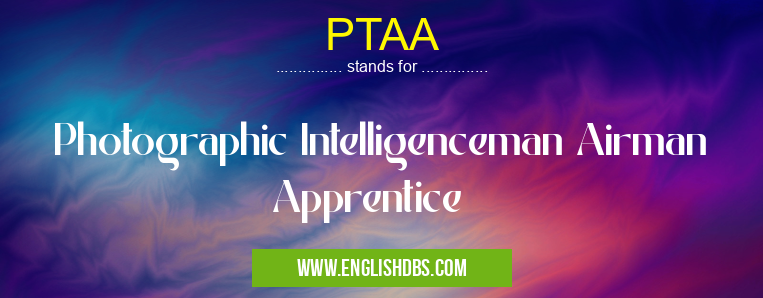 PTAA means Photographic Intelligenceman Airman Apprentice PTAA