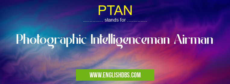 PTAN means Photographic Intelligenceman Airman PTAN