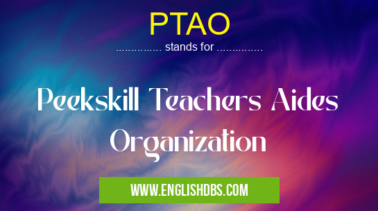 PTAO means Peekskill Teachers Aides Organization PTAO