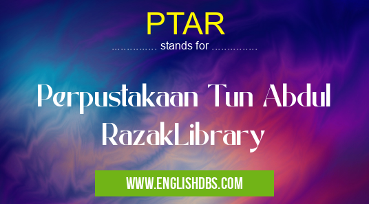 PTAR means Perpustakaan Tun Abdul RazakLibrary PTAR