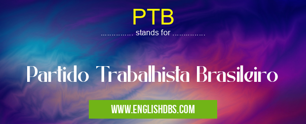 PTB means Partido Trabalhista Brasileiro PTB