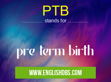 PTB means pre term birth PTB