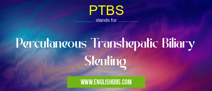 PTBS means Percutaneous Transhepatic Biliary Stenting PTBS