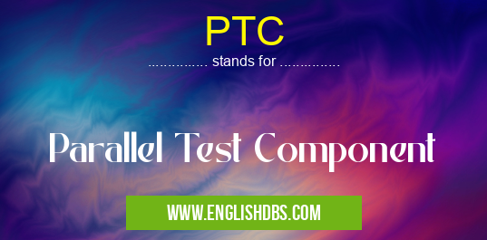 PTC means Parallel Test Component PTC