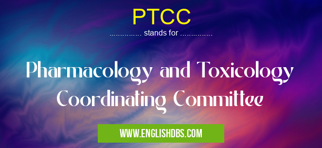 PTCC means Pharmacology and Toxicology Coordinating Committee PTCC