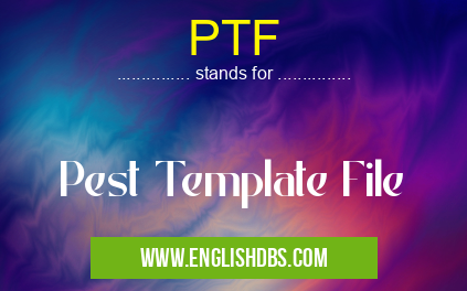 PTF means Pest Template File PTF