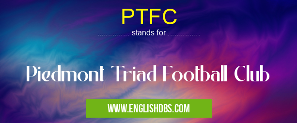 PTFC means Piedmont Triad Football Club PTFC