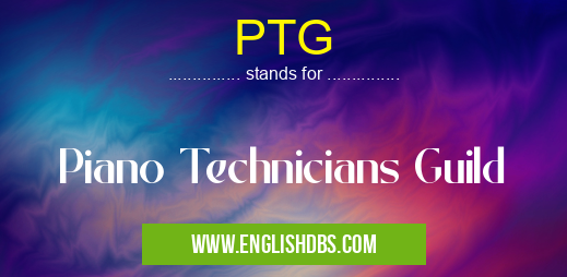 PTG means Piano Technicians Guild PTG