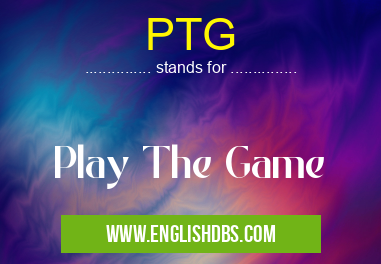 PTG means Play The Game PTG