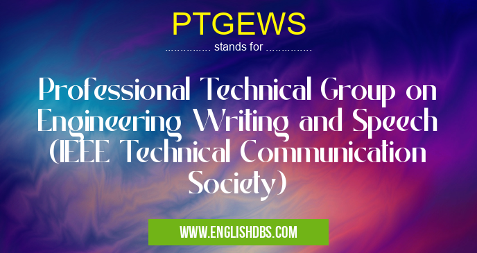 PTGEWS means Professional Technical Group on Engineering Writing and Speech (IEEE Technical Communication Society) PTGEWS