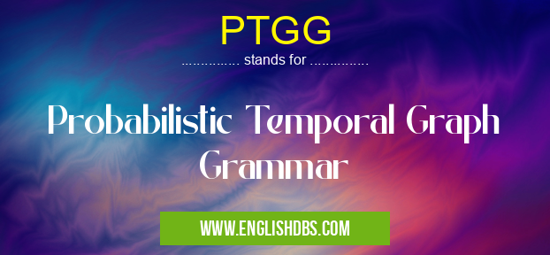 PTGG means Probabilistic Temporal Graph Grammar PTGG