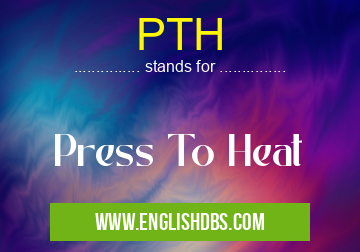 PTH means Press To Heat PTH