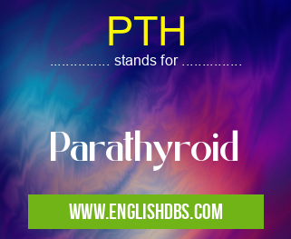 PTH means Parathyroid PTH