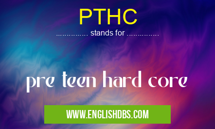 PTHC means pre teen hard core PTHC
