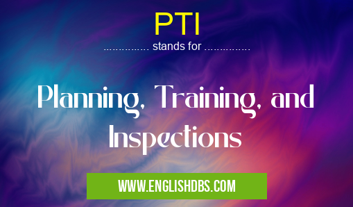 PTI means Planning, Training, and Inspections PTI
