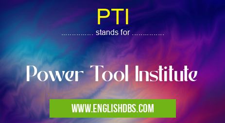 PTI means Power Tool Institute PTI