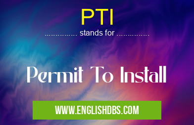 PTI means Permit To Install PTI