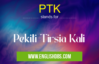 PTK means Pekiti Tirsia Kali PTK