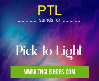 PTL means Pick to Light PTL