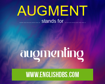 AUGMENT means augmenting AUGMENT