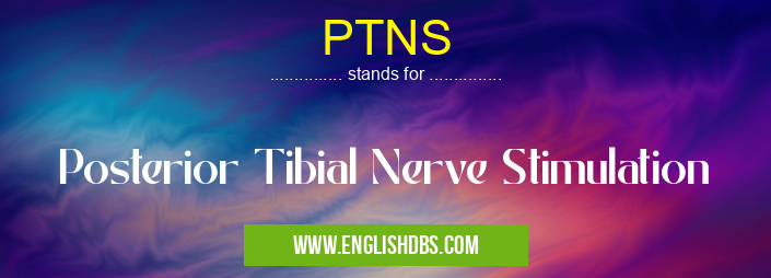 PTNS means Posterior Tibial Nerve Stimulation PTNS