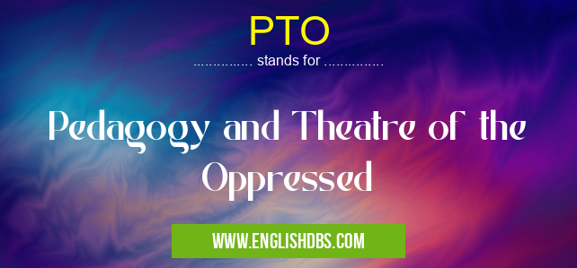 PTO means Pedagogy and Theatre of the Oppressed PTO