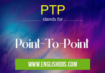 PTP means Point-To-Point PTP