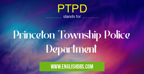 PTPD means Princeton Township Police Department PTPD