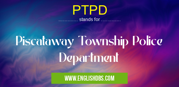 PTPD means Piscataway Township Police Department PTPD