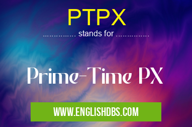PTPX means Prime-Time PX PTPX