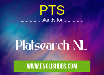 PTS means Platsearch NL PTS