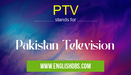 PTV means Pakistan Television PTV
