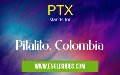 PTX means Pitalito, Colombia PTX