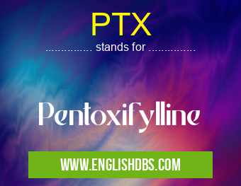 PTX means Pentoxifylline PTX