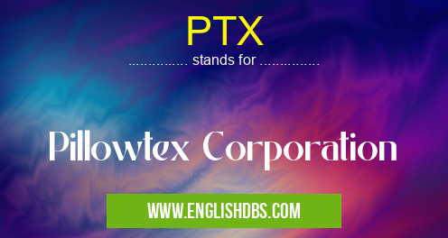 PTX means Pillowtex Corporation PTX