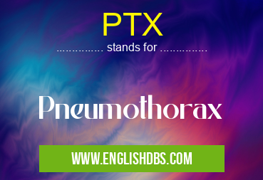 PTX means Pneumothorax PTX