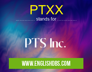 PTXX means PTS Inc. PTXX