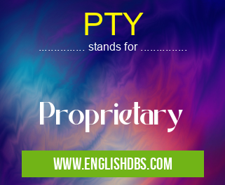 PTY means Proprietary PTY