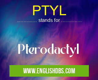PTYL means Pterodactyl PTYL