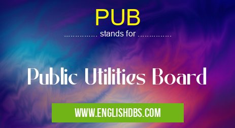 PUB means Public Utilities Board PUB