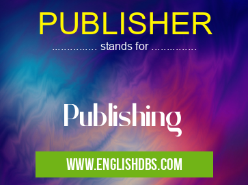 PUBLISHER means Publishing PUBLISHER