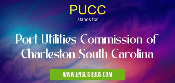 PUCC means Port Utilities Commission of Charleston South Carolina PUCC