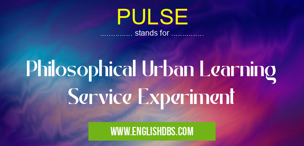 PULSE means Philosophical Urban Learning Service Experiment PULSE